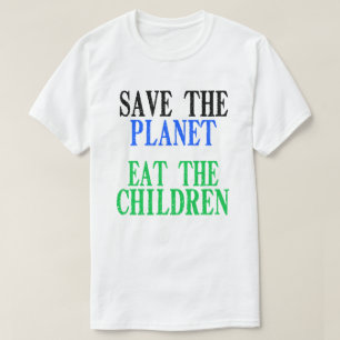 Rettet den Planeten, esst die Kinder Geschenk T-Shirt
