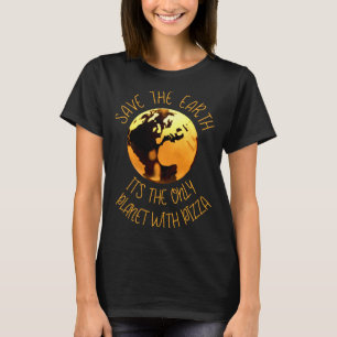 Rettet die Erde Einziger Planet mit Pizza Lustige T-Shirt