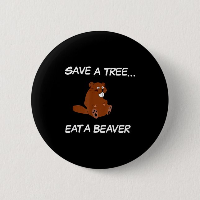 Rettet einen Baum, esst einen Biber _ Lustiger Spr Button (Vorderseite)