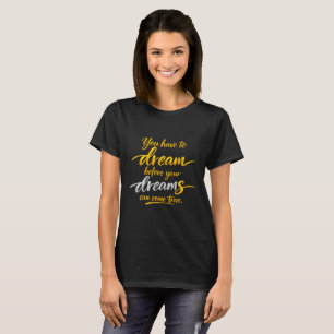Rêve avant que les rêves se réalisent T-shirt pour