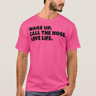 Réveillez-vous Appelez les porcs Love Life TShirt