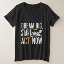 Rêver grand, commencer petit, agir maintenant