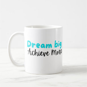 Rêvez grand, Obtenez plus : Mug Inspirationnel