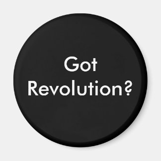 Revolution got? Got Revolution? Magnet