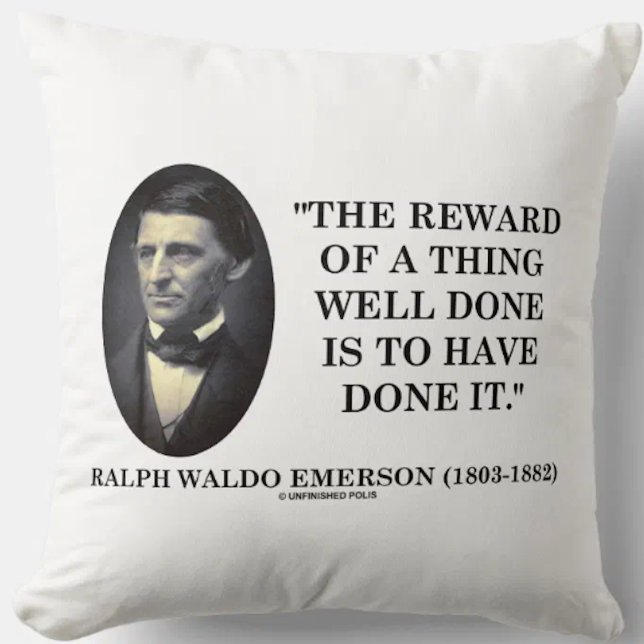 Reward Of A Thing Well Done Have Done It Emerson Kissen (Inspirational Emerson quote for any doer on this intellectual attitude throw pillow)