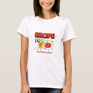 Rezept für Glück: Essen, Freunde und Familienessen T-Shirt