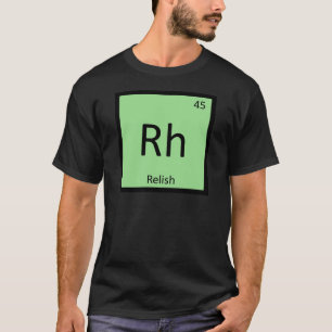 Rh - Relish Würzmittel Chemie Periodensystem T-Shirt