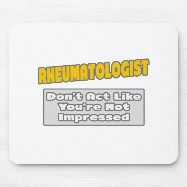 Rheumatologe .. Sie sind beeindruckt Mousepad (Vorne)