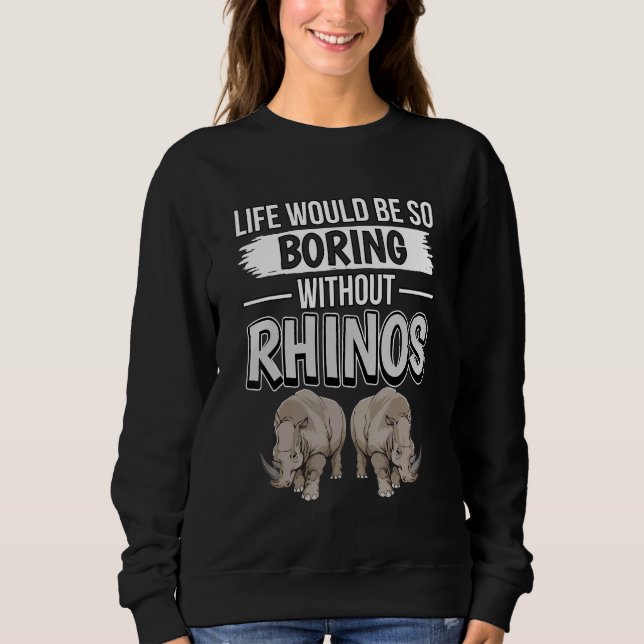 Rhinoceros zitieren Leben wäre so langweilig ohne  Sweatshirt (Vorderseite)