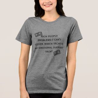 Rich Problems:Emotional Support Yacht Funny T-Shir Tri-Blend Shirt