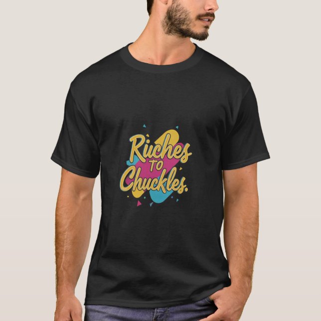 Riches to Chuckles T-Shirt (Vorderseite)