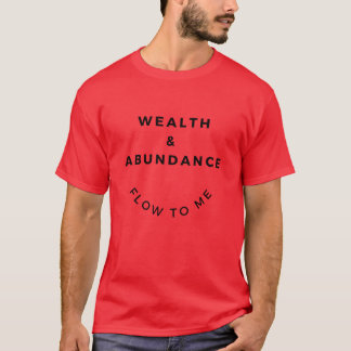 Richesse Et Abondance Flux Vers Moi T-shirt