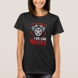 Richte mich nicht Ich mache Autorennen Rennwagen T-Shirt