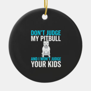 Richte nicht über meinen Pitbull Lustiger Hund Keramik Ornament
