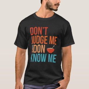 Richte nicht über Udon, kenn mich Nudeln Retro lus T-Shirt
