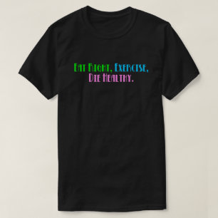 Richtig essen, Sport treiben, gesund sterben - Lus T-Shirt