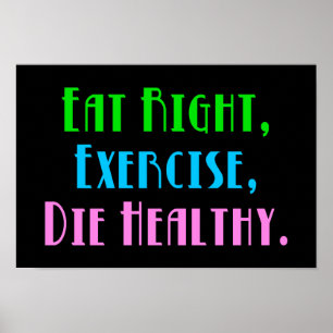 Richtig essen, trainieren, gesund sterben - Lustig Poster