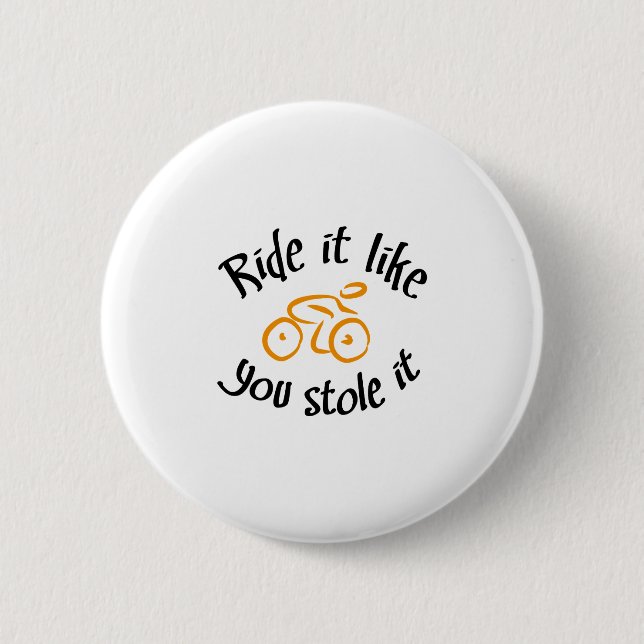 Ride it like you stole it button (Vorderseite)