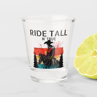 Ride tall n’ true - Shot glass Schnapsglas