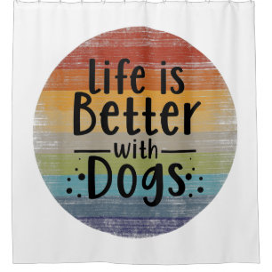 Rideaux De Douche La vie est meilleure avec les chiens