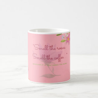 "Riechen Sie die Rose. Riechen Sie den Kaffee! Kaffeetasse