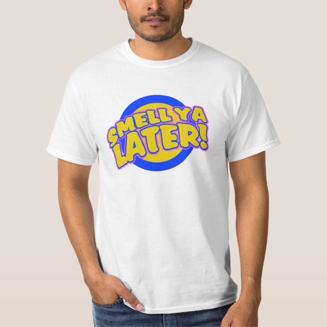 Riechen Sie ya später T-Shirt (Vorderseite)