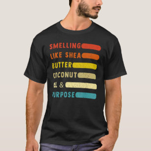   Riecht nach Shea-Butter-Kokosöl und Ziel T-Shirt