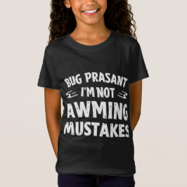 Rig Peasant I’m Not Making Mistakes Funny Girl’s T T-Shirt