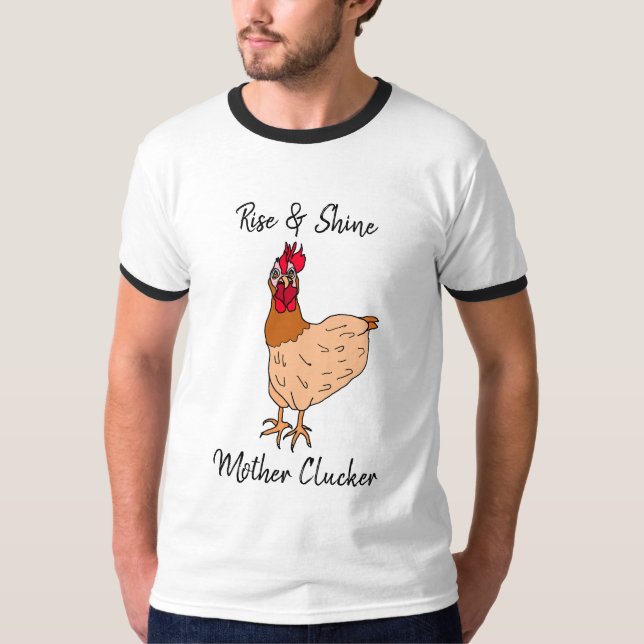 Rise and Shine, Mutter Clucker Funny Chicken T-Shirt (Vorderseite)