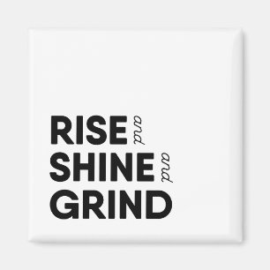 Rise und Shine und Grind Magnet