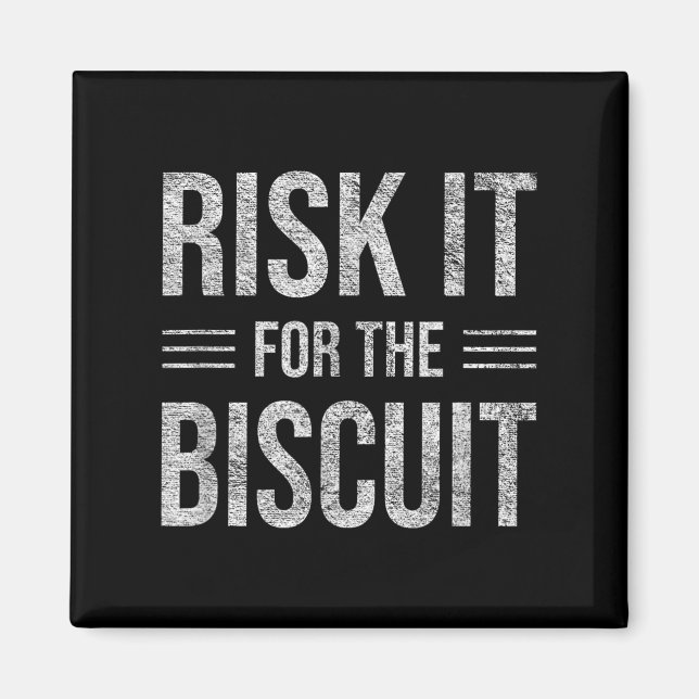 Risk It For The Biscuit Motivation  Magnet (Vorne)