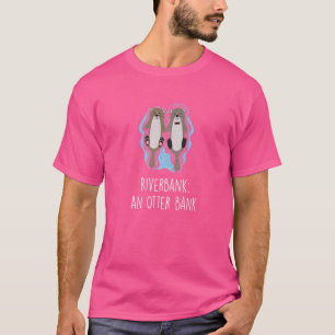 Riverbank An Otter Bank Vater Jokes Otter Punchlin T-Shirt