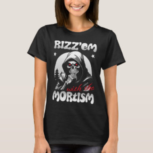Rizz'em mit dem Mortismus (B&W) T-Shirt