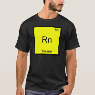 Rn - Rossini Lustiges Chemie-Element-Symbol T-Shir T-Shirt