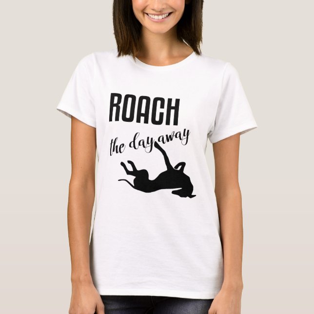 Roach der Tag weg T-Shirt (Vorderseite)