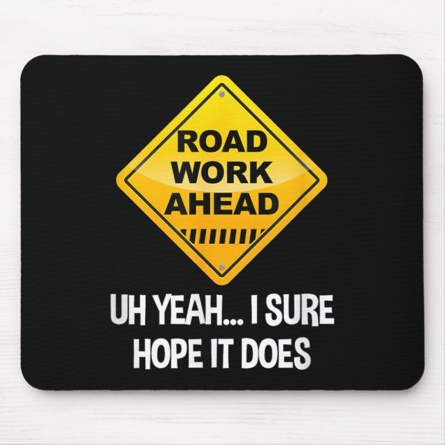Road Work Ahead Yeah ich sicher hoffe, es macht Fu Mousepad (Vorne)
