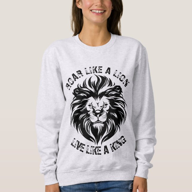 Roar like a Lion Live like a King Sweatshirt (Vorderseite)