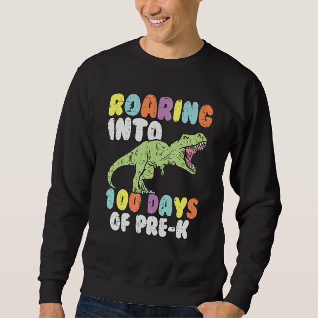 Roaring Into 100 Days Of Pre K Trex Dinosaur 100th Sweatshirt (Vorderseite)