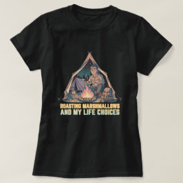Roasting marshmallows and my life choices T-Shirt