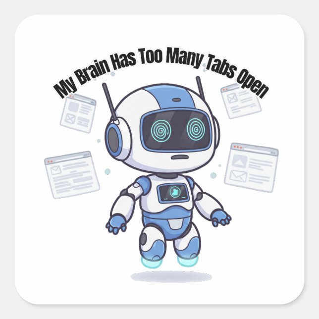 Robot Mein Gehirn hat zu viele Tabs geöffnet Quadratischer Aufkleber (Vorderseite)
