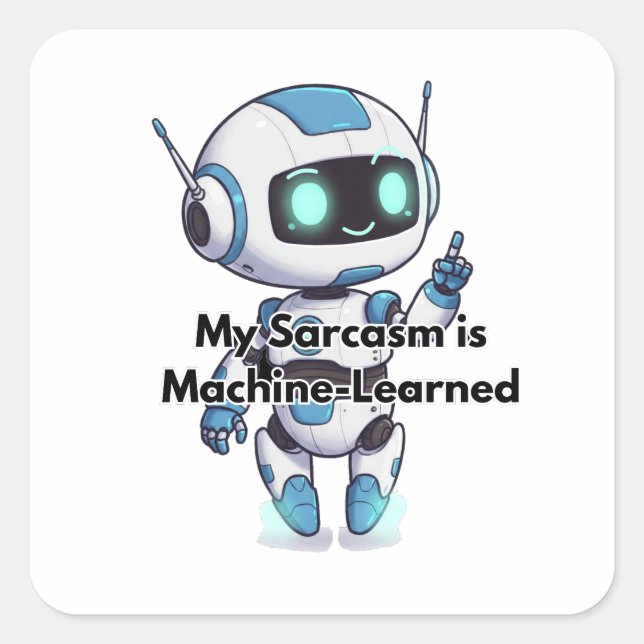 Robot My Sarcasm ist maschinell gelernt Quadratischer Aufkleber (Vorderseite)
