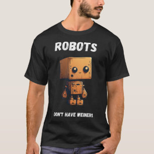 Roboter haben kein Roboter Roboter Roboter Bot T-Shirt