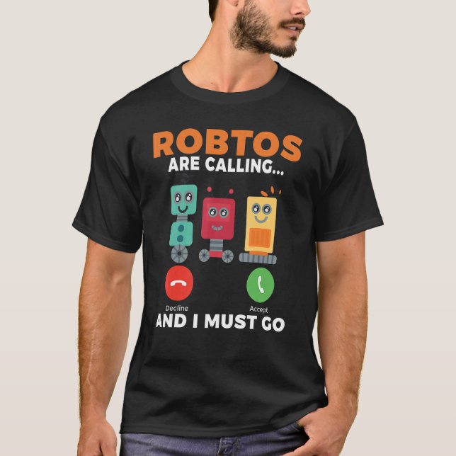 Roboter rufen an und ich muss Robotik gehen T-Shirt (Vorderseite)
