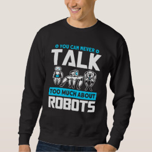 Roboter sprechen über Roboter Robotik-Ingenieur Sweatshirt