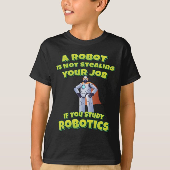 Roboter stehlen keine Arbeit, wenn man Robotik stu T-Shirt (Vorderseite)