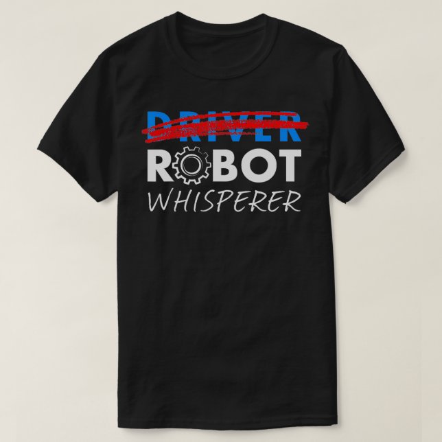 Roboter Whisperer Funny Robotics for Drivers T-Shirt (Design vorne)