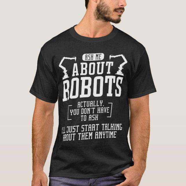 Robotik Engineer Fragte mich über Roboter. T-Shirt (Vorderseite)