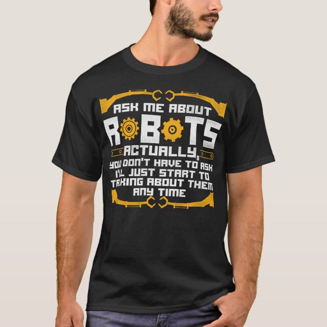 Robotik Engineer Fragte mich über Roboter. T-Shirt (Vorderseite)