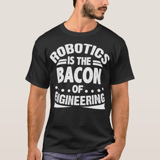 Robotik ist das Bakon der Engineering Funny Roboti T-Shirt (Vorderseite)