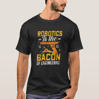 Robotik ist der Speck der Ingenieurwissenschaft R T-Shirt